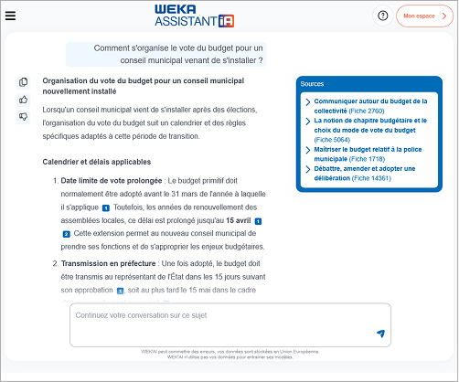 Exemple d’une question posée à Weka Assistant IA : Comment s’organise le vote du budget pour un conseil municipal venant de s’installer ?. Weka Assistant IA répond ceci : “Organisation du vote du budget pour un conseil municipal nouvellement installé. Lorsqu'un conseil municipal vient de s'installer après des élections, l'organisation du vote du budget suit un calendrier et des règles spécifiques adaptés à cette période de transition.” Tout en présentant un calendrier d’action à mettre en place et en citant sur quelles fiches pratiques de WEKA il s’appuie
